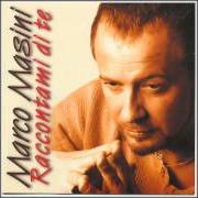 Il testo RACCONTAMI DI TE di MARCO MASINI è presente anche nell'album Raccontami di te (2000)