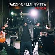 Il testo PASSIONE MALEDETTA dei MODÀ è presente anche nell'album Passione maledetta 2.0 (2016)