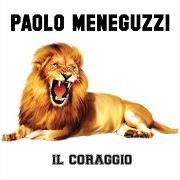 Il testo IL CORAGGIO di PAOLO MENEGUZZI è presente anche nell'album Il coraggio (2020)