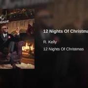 Il testo 12 NIGHTS OF CHRISTMAS di R. KELLY è presente anche nell'album 12 nights of christmas (2016)
