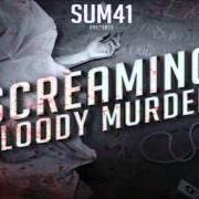 Il testo SCREAMING BLOODY MURDER dei SUM 41 è presente anche nell'album Screaming bloody murder (2011)