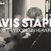 Il testo WHAT ARE THEY DOING IN HEAVEN TODAY di MAVIS STAPLES è presente anche nell'album One true vine (2013)
