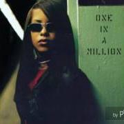Il testo ONE IN A MILLION di AALIYAH è presente anche nell'album One in a million (1996)