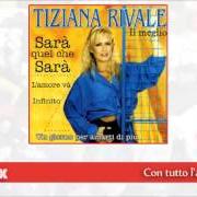 Il testo SARÀ QUEL CHE SARÀ di TIZIANA RIVALE è presente anche nell'album Con tutto l'amore che c'è (1996)