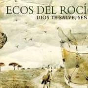 Il testo DIOS TE SALVE, SEÑORA degli ECOS DEL ROCÍO è presente anche nell'album Dios te salve, señora (2010)