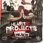 Il testo HEART OF THE PROJECTS di KODAK BLACK è presente anche nell'album Heart of the projects (2014)