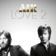 Il testo MISSING THE LIGHT OF THE DAY degli AIR è presente anche nell'album Love 2 (2009)