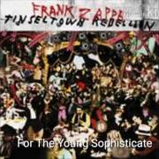 Il testo FOR THE YOUNG SOPHISTICATE di FRANK ZAPPA è presente anche nell'album Tinsel town rebellion (1981)
