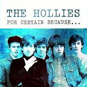 Il testo WHAT'S WRONG WITH THE WAY I LIVE dei THE HOLLIES è presente anche nell'album For certain because (1966)