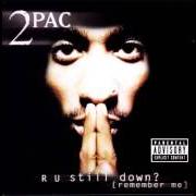Il testo R U STILL DOWN di 2PAC è presente anche nell'album R u still down? (remember me) (1997)